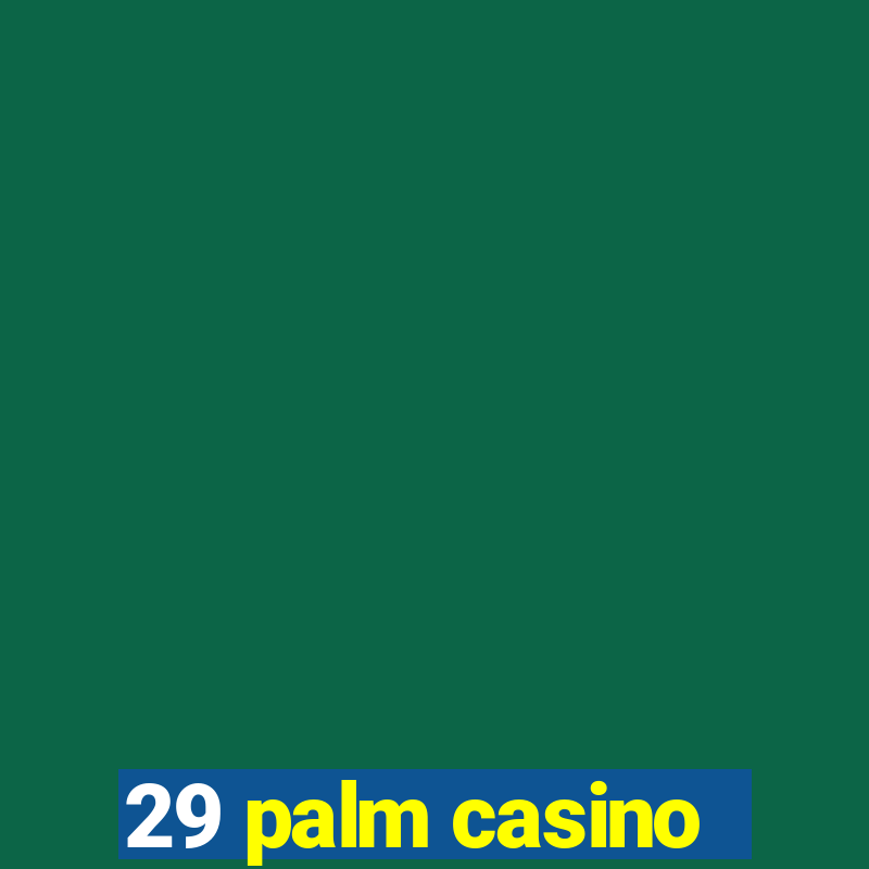 29 palm casino