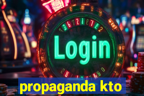 propaganda kto