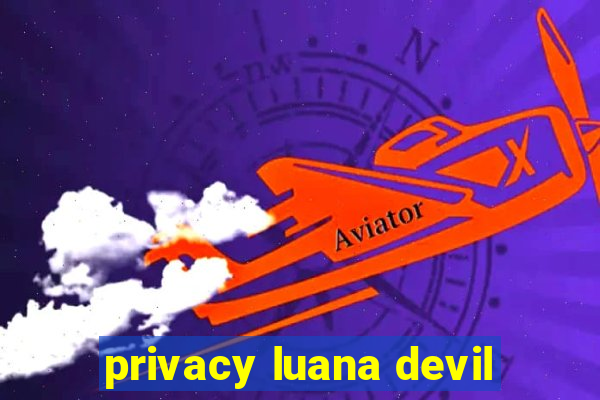 privacy luana devil