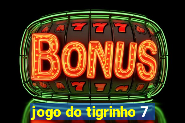 jogo do tigrinho 7