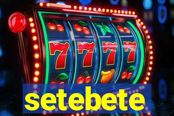 setebete