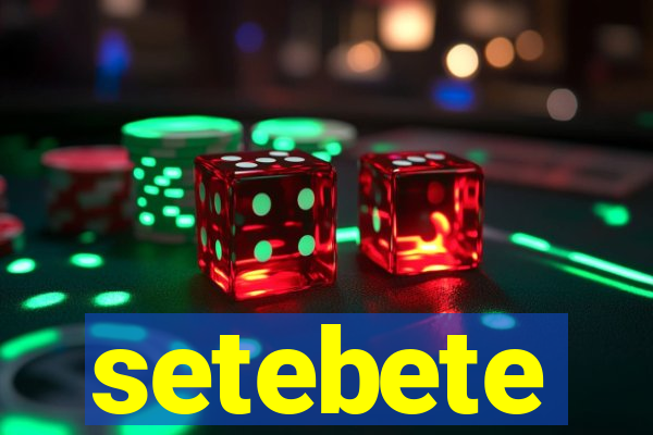 setebete