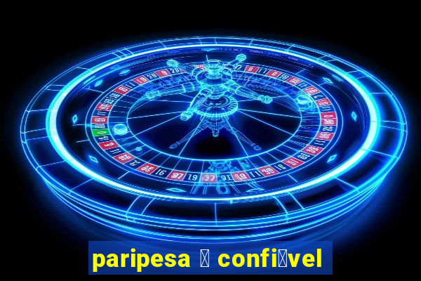 paripesa 茅 confi谩vel