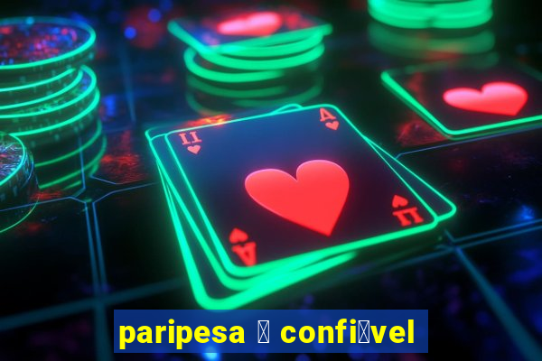 paripesa 茅 confi谩vel