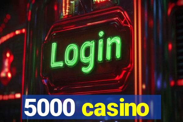 5000 casino