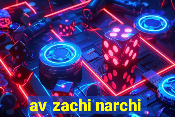 av zachi narchi