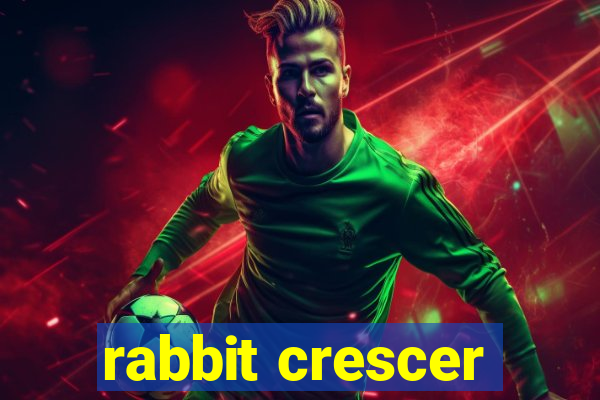 rabbit crescer