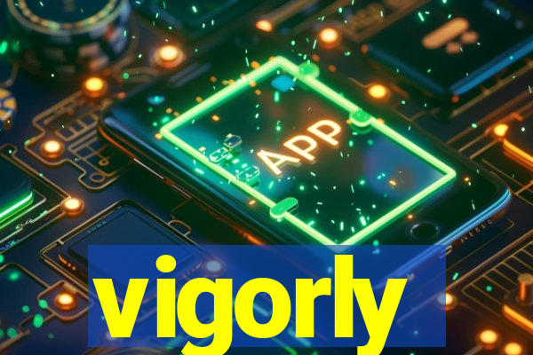 vigorly