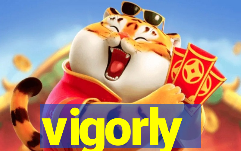 vigorly