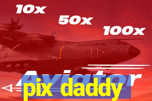 pix daddy