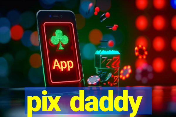 pix daddy