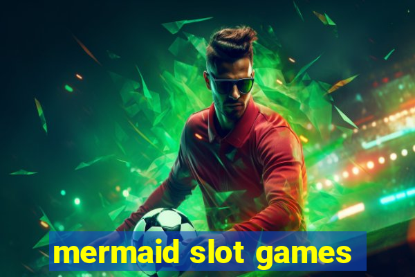 mermaid slot games