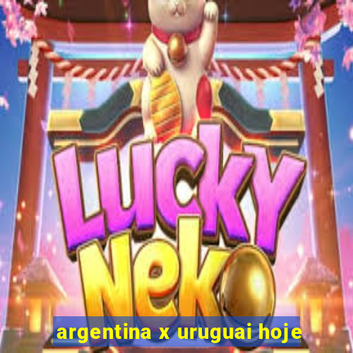 argentina x uruguai hoje