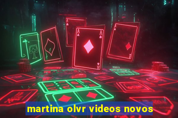 martina olvr videos novos