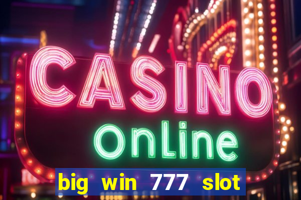 big win 777 slot online login