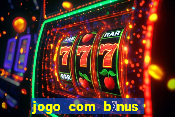 jogo com b么nus sem dep贸sito