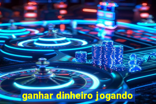 ganhar dinheiro jogando