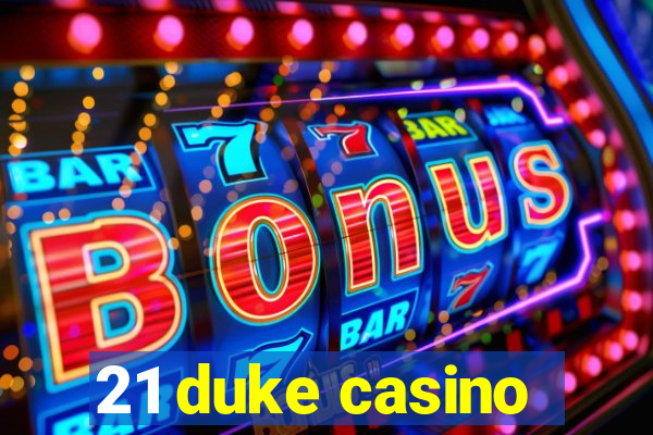 21 duke casino