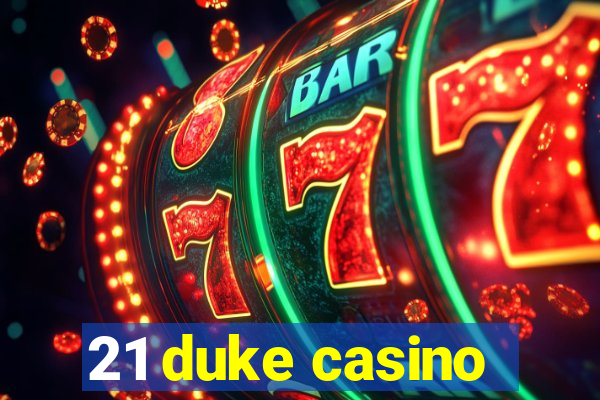 21 duke casino