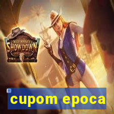 cupom epoca