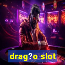 drag?o slot