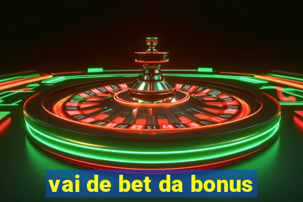 vai de bet da bonus