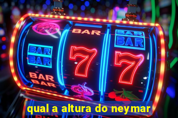 qual a altura do neymar