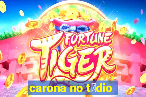 carona no t茅dio