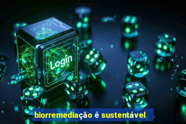 biorremediação é sustentável