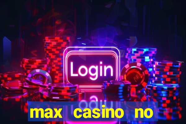 max casino no deposit bonus