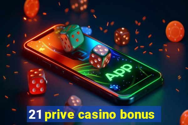 21 prive casino bonus