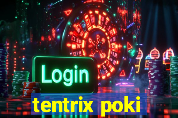 tentrix poki