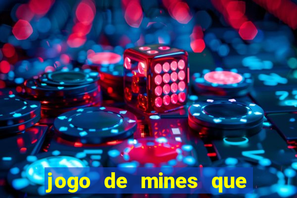 jogo de mines que ganha dinheiro