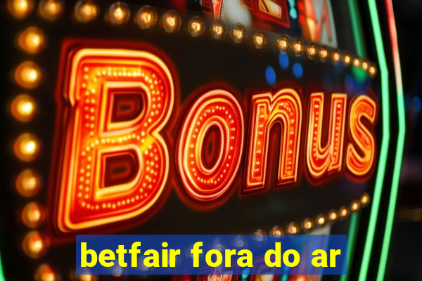 betfair fora do ar