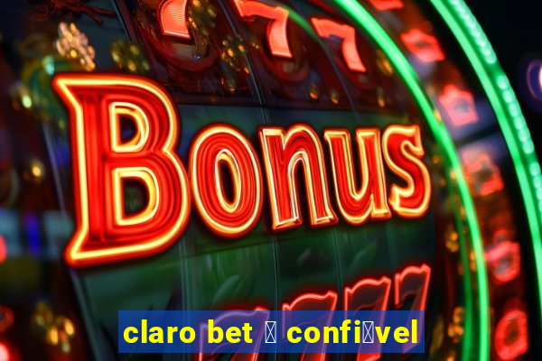 claro bet 茅 confi谩vel