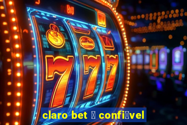 claro bet 茅 confi谩vel