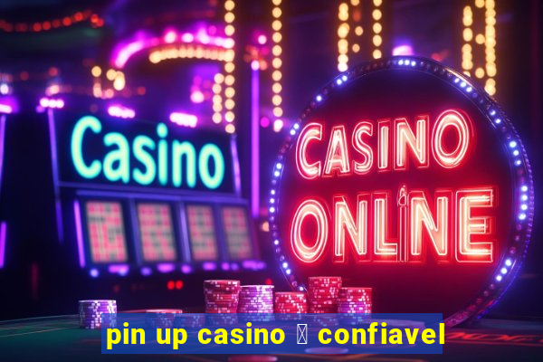 pin up casino 茅 confiavel