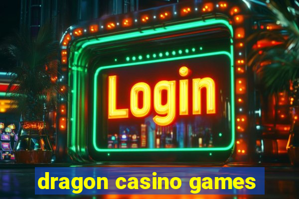 dragon casino games