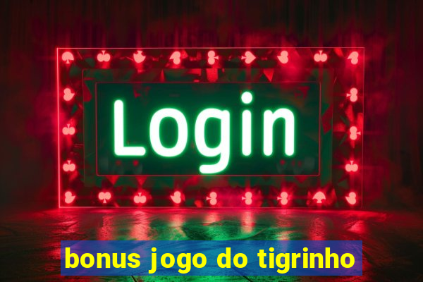 bonus jogo do tigrinho