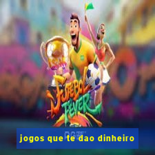 jogos que te dao dinheiro