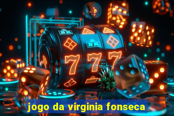 jogo da virginia fonseca