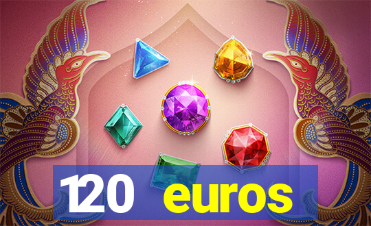 120 euros rembourses casino