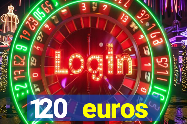 120 euros rembourses casino