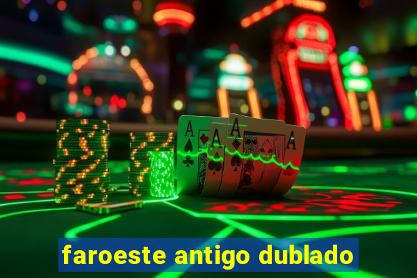 faroeste antigo dublado