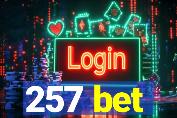 257 bet