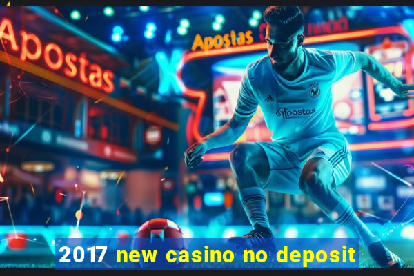 2017 new casino no deposit