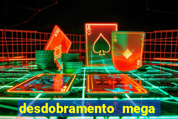 desdobramento mega sena 18 dezenas