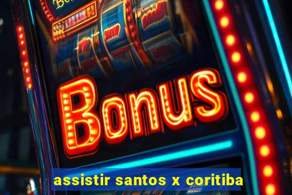 assistir santos x coritiba