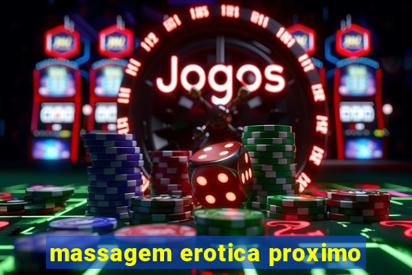 massagem erotica proximo