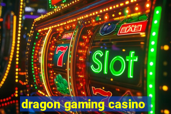 dragon gaming casino